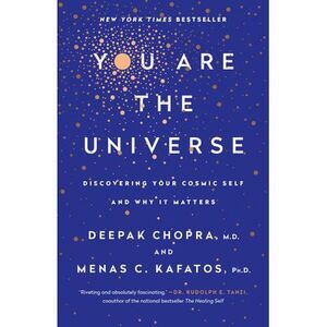 You Are the Universe: Discovering Your Cosmic Self and Why It Matters -- Deepak